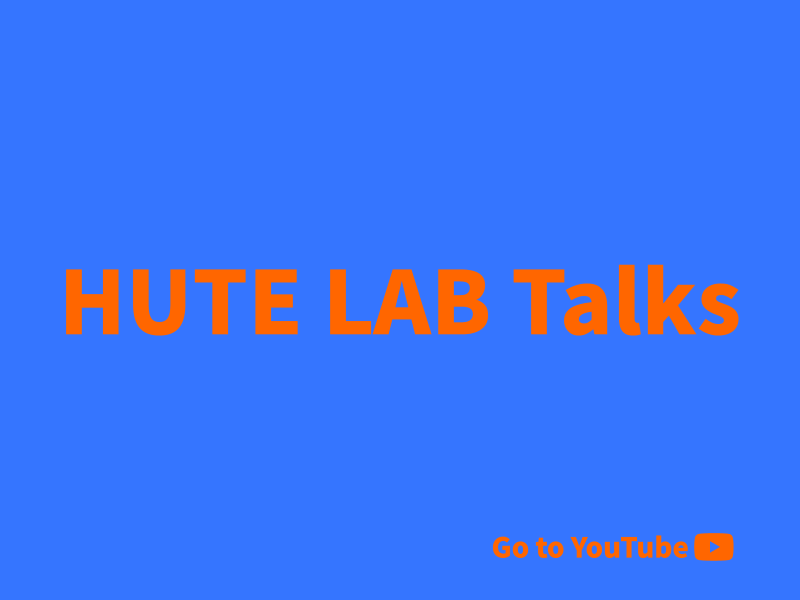 HUTE LAB Talks